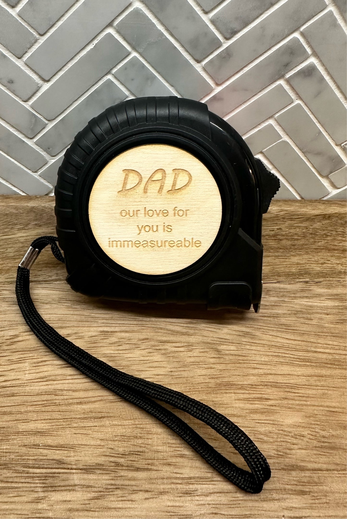 “Dad our love for your is immeasurable” Tape Measure